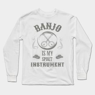 Music instruments are my spirit, Banjo. Long Sleeve T-Shirt